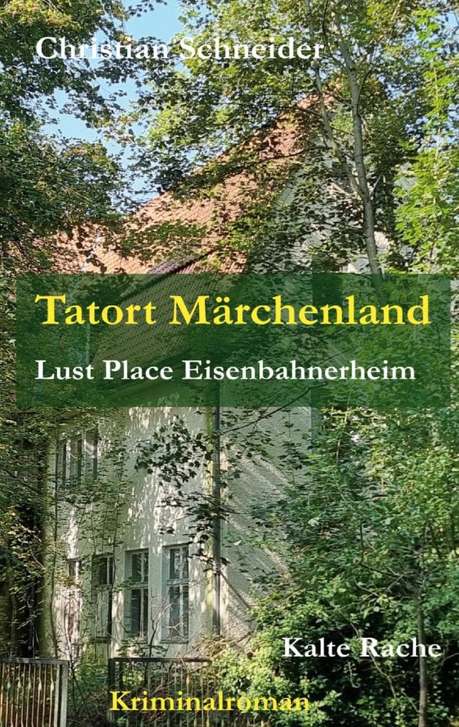 Tatort Märchenland: Lust Place Eisenbahnerheim: Kalte Rache