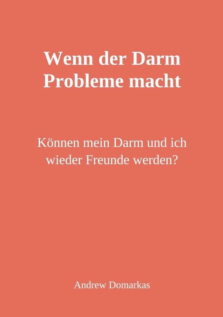 Wenn der Darm Probleme macht: Können mein Darm und ich wieder Freunde werden?