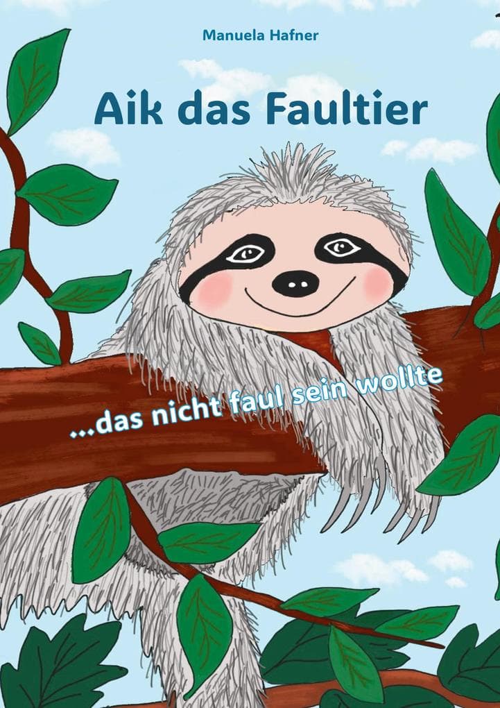 Aik das Faultier: ...das nicht faul sein wollte