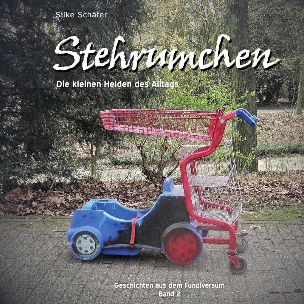 Stehrumchen: Die kleinen Helden des Alltags