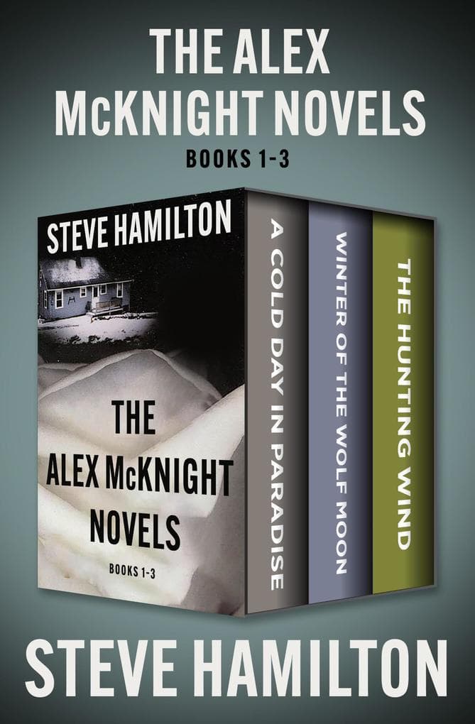The Alex McKnight Novels Books 1-3: A Cold Day in Paradise, Winter of the Wolf Moon, and The Hunting Wind