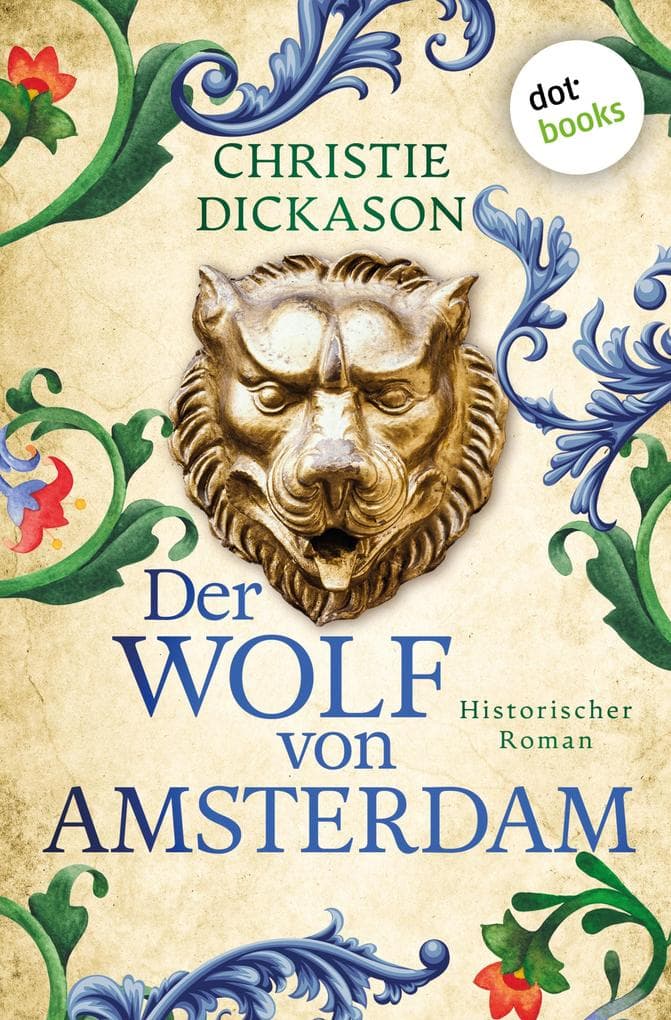 Der Wolf von Amsterdam: Historischer Roman: Ein opulenter historischer Schmöker im Amsterdam des 17. Jahrhunderts