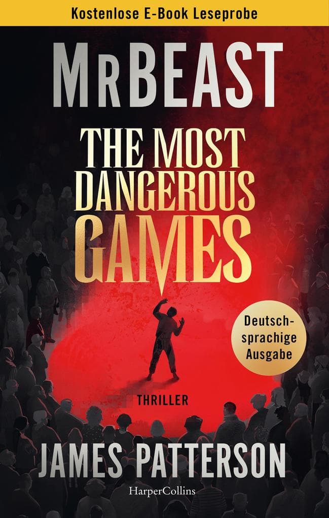 Leseprobe: The Most Dangerous Games: Thriller | 100 Spieler. 1 Milliarde Dollar. Nur eine Chance, die Menschheit zu retten. Bist DU der Auserwählte? Von MrBeast & SPIEGEL-Bestseller-Autor James Patterson