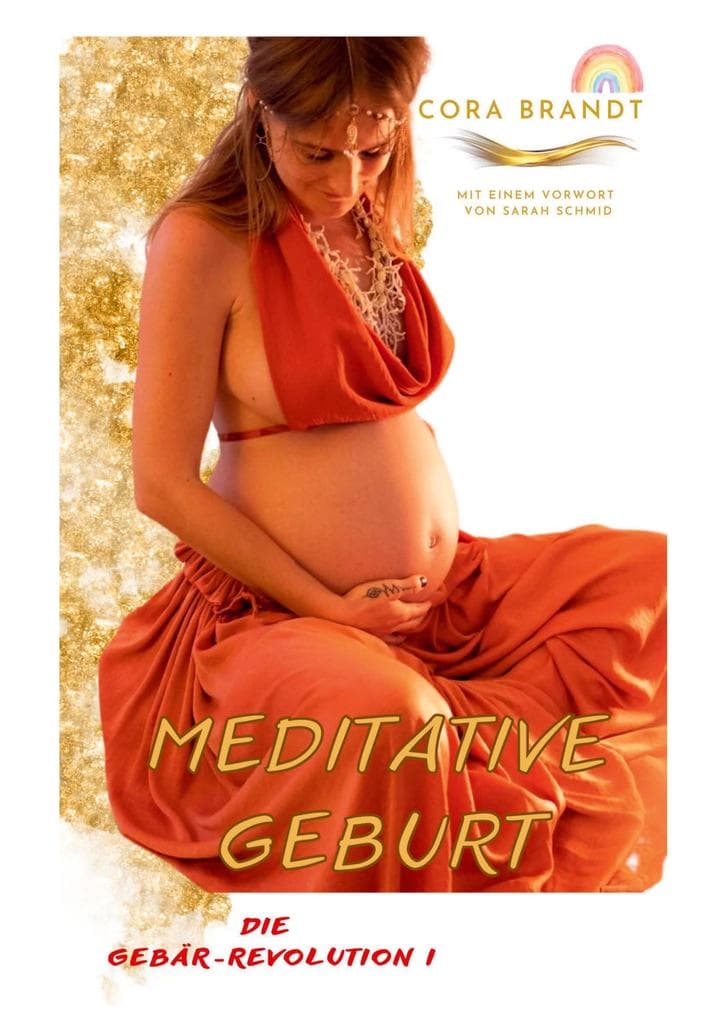 Meditative Geburt: Die Gebär-Revolution I