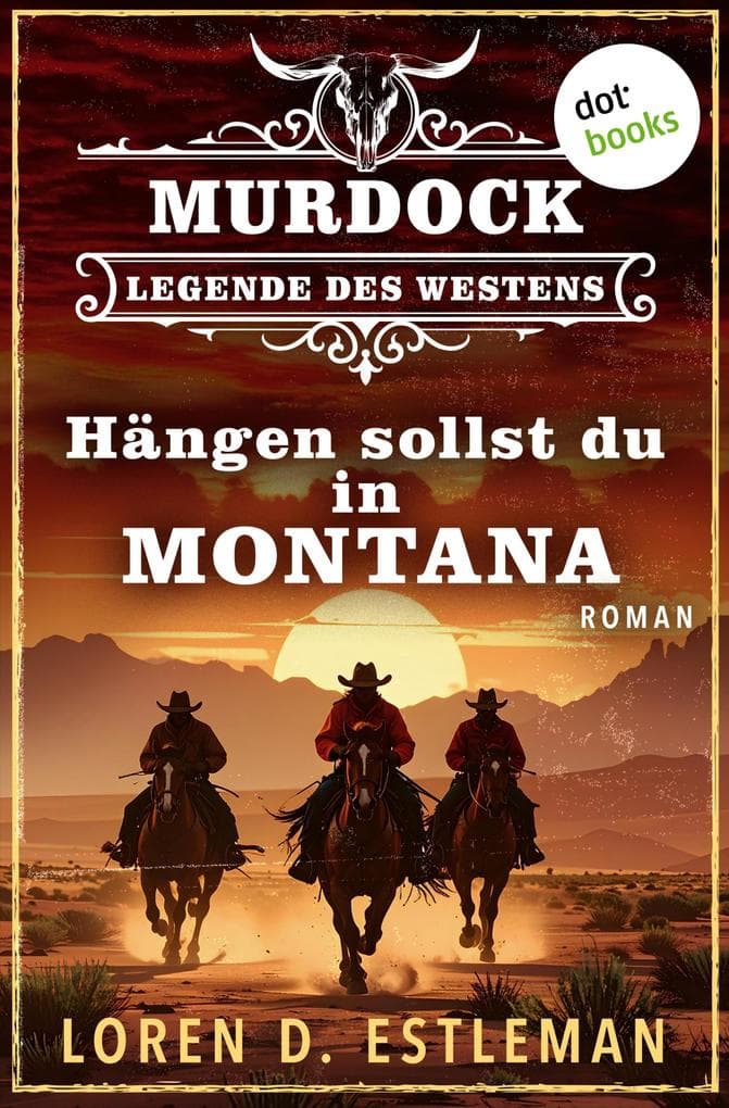 Hängen sollst du in Montana: Roman: Murdock - Legende des Westens 4 | Ein tödliches Katz-und-Maus-Spiel im Wilden Westen