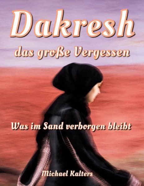 Dakresh - das große Vergessen: Was im Sand verborgen bleibt