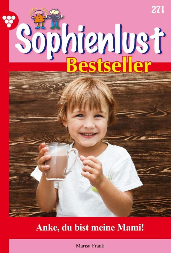 Anke, du bist meine Mami!: Sophienlust Bestseller 271 - Familienroman