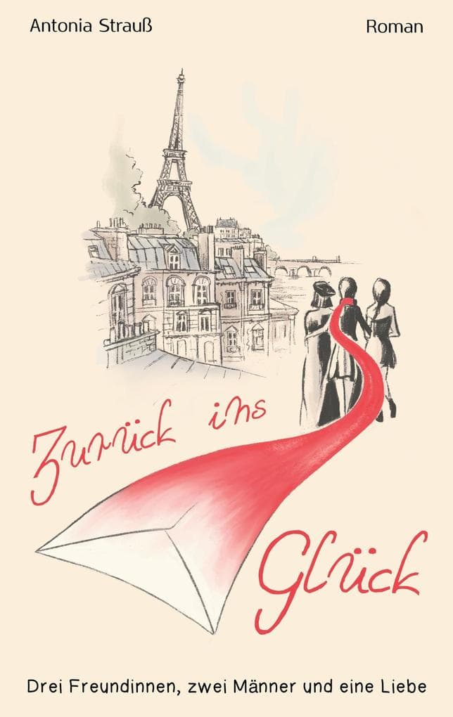 Zurück ins Glück: Drei Freundinnen, zwei Männer und eine Liebe