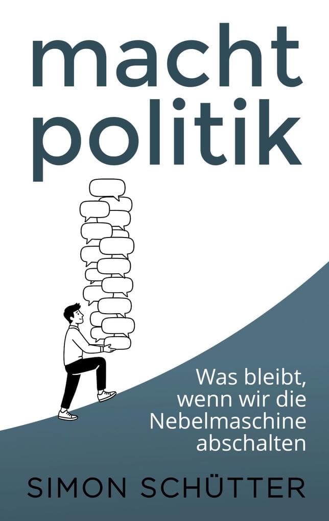 macht politik: Was bleibt, wenn wir die Nebelmaschine abschalten