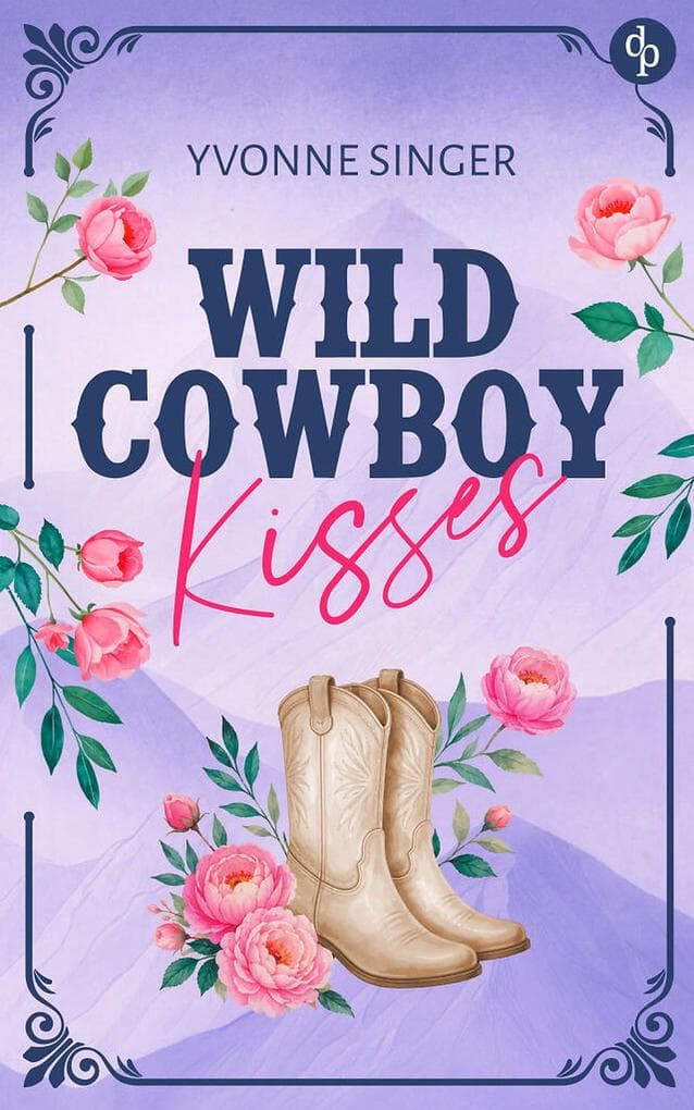 Wild Cowboy Kisses: Eine cozy Grumpy x Sunshine Small Town Romance