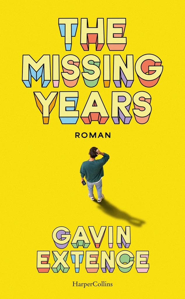 The Missing Years: Roman | Bestsellerautor Gavin Extence ist zurück - mit voller emotionaler Schlagkraft| Neunziger-Nostalgie trifft auf die moderne Gegenwart