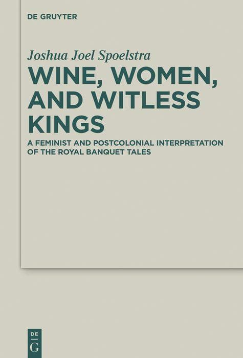 Wine, Women, and Witless Kings: A Feminist and Postcolonial Interpretation of the Royal Banquet Tales