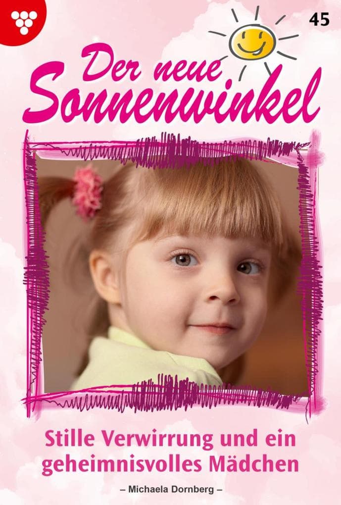 Stille Verwirrung und ein geheimnisvolles Mädchen: Der neue Sonnenwinkel 45 - Familienroman