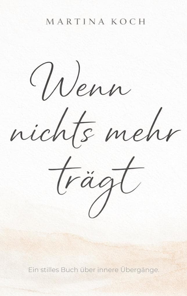 Wenn nichts mehr trägt: Ein stilles Buch über innere Übergänge.