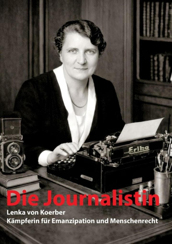Die Journalistin: Lenka von Koerber - Kämpferin für Emanzipation und Menschenrecht