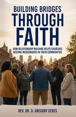 Building Bridges Through Faith: How Relationship Building Helps Churches Become Missionaries in Their Communities