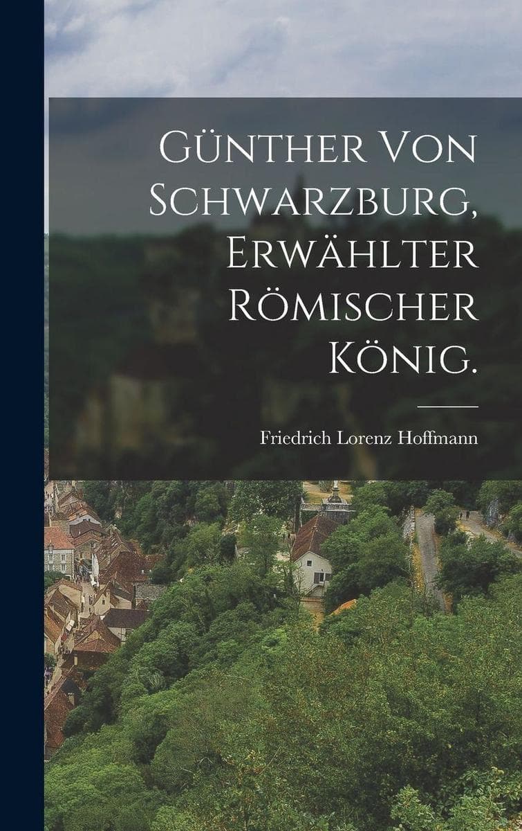 Günther von Schwarzburg, erwählter römischer König.