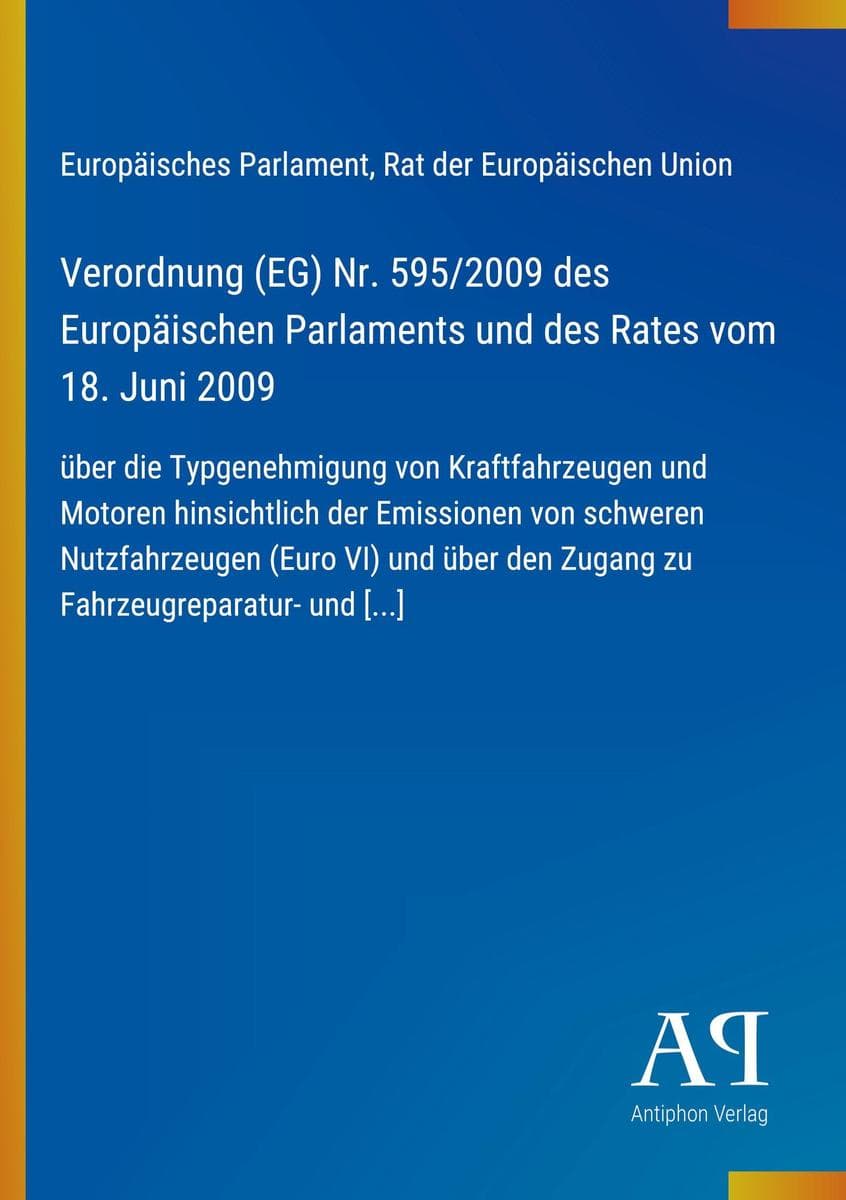 Verordnung (EG) Nr. 595/2009 des Europäischen Parlaments und des Rates vom 18. Juni 2009: über die Typgenehmigung von Kraftfahrzeugen und Motoren hinsichtlich der Emissionen von schweren Nutzfahrzeugen (Euro VI) und über den Zugang zu Fahrzeugreparatur- und [...]