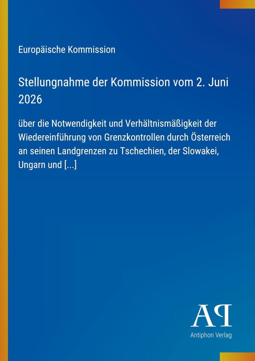 Stellungnahme der Kommission vom 2. Juni 2026: über die Notwendigkeit und Verhältnismäßigkeit der Wiedereinführung von Grenzkontrollen durch Österreich an seinen Landgrenzen zu Tschechien, der Slowakei, Ungarn und [...]