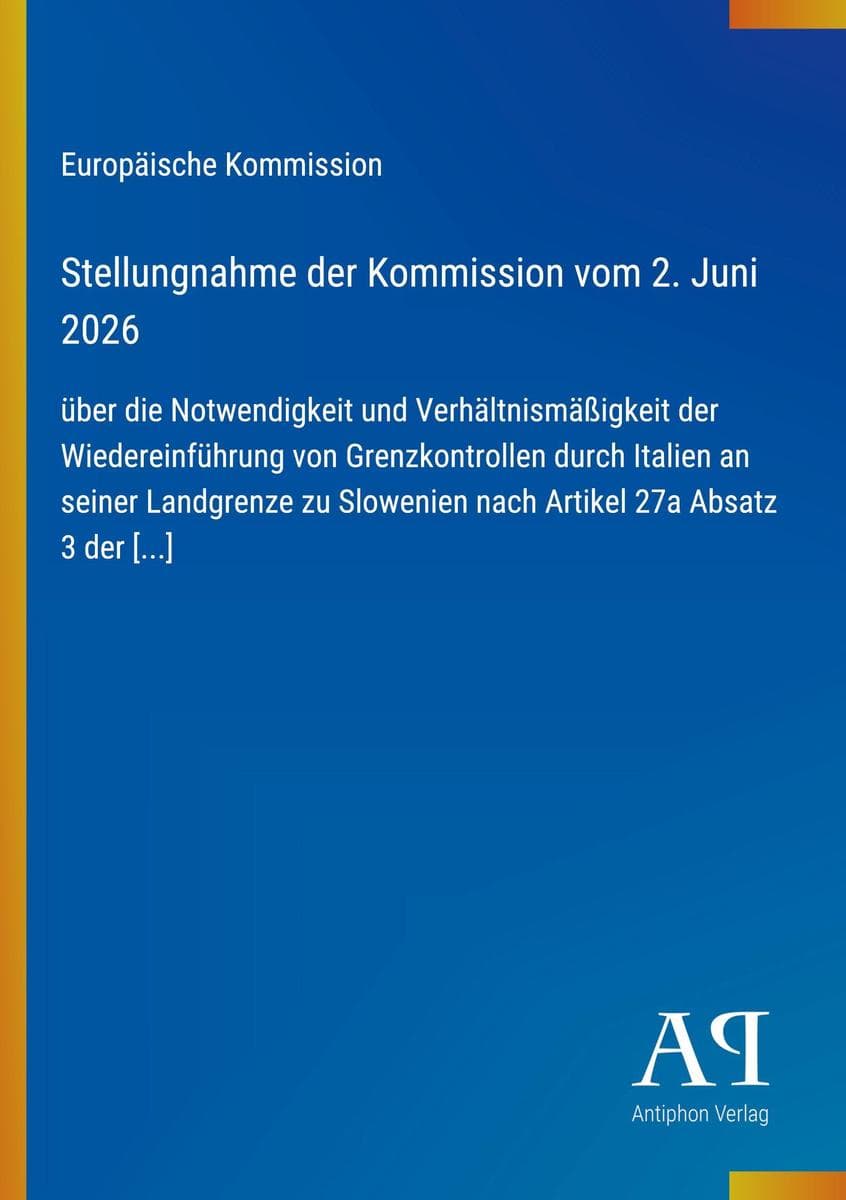 Stellungnahme der Kommission vom 2. Juni 2026: über die Notwendigkeit und Verhältnismäßigkeit der Wiedereinführung von Grenzkontrollen durch Italien an seiner Landgrenze zu Slowenien nach Artikel 27a Absatz 3 der [...]