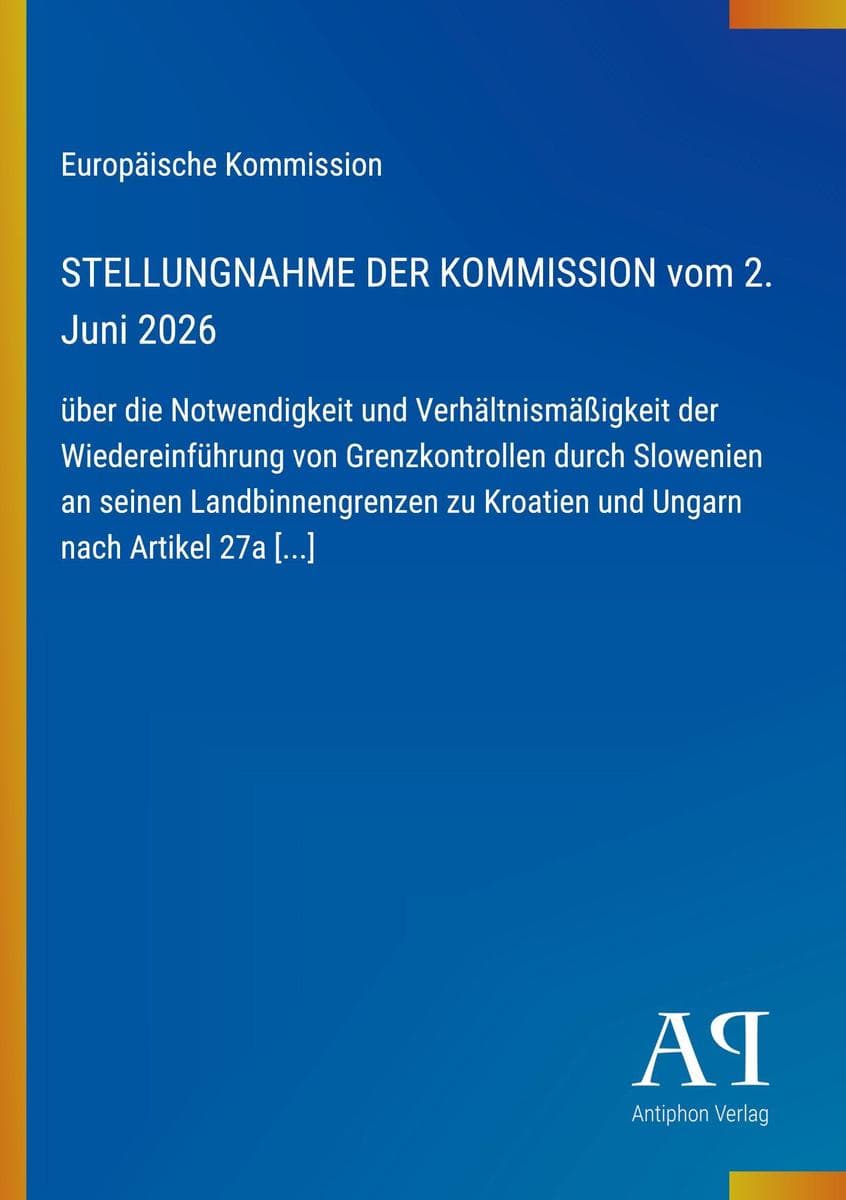 STELLUNGNAHME DER KOMMISSION vom 2. Juni 2026: über die Notwendigkeit und Verhältnismäßigkeit der Wiedereinführung von Grenzkontrollen durch Slowenien an seinen Landbinnengrenzen zu Kroatien und Ungarn nach Artikel 27a [...]