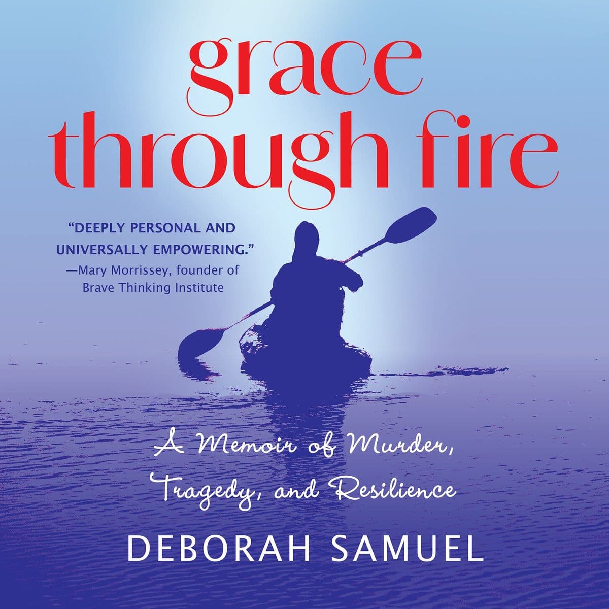 Grace Through Fire: A Memoir of Murder, Tragedy, and Resilience