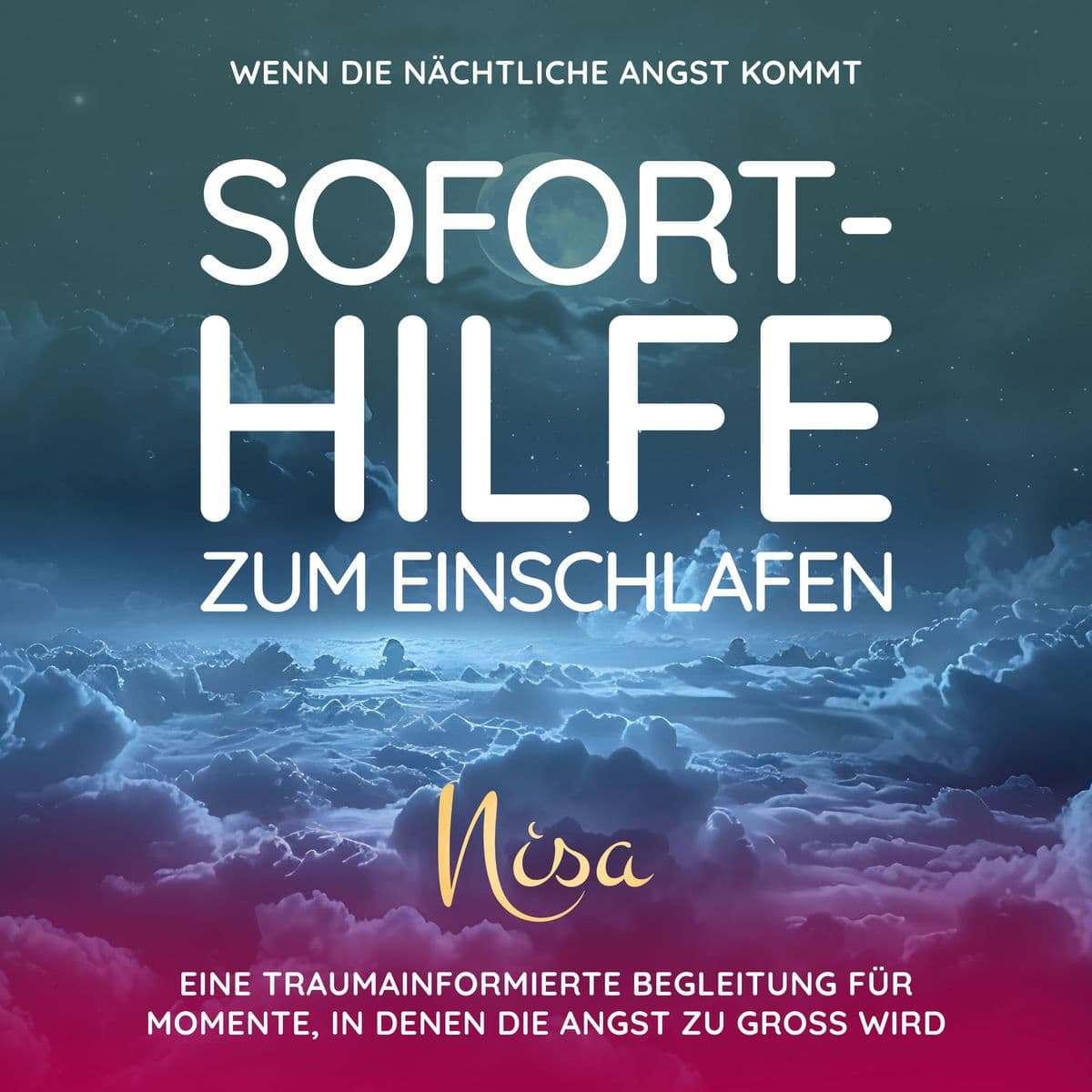 Wenn die nächtliche Angst kommt - Sofort-Hilfe zum Einschlafen: Eine traumainformierte Begleitung für Momente, in denen die Angst zu groß wird