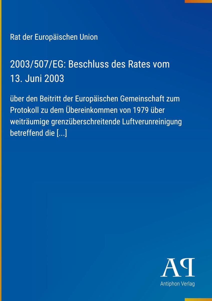 2003/507/EG: Beschluss des Rates vom 13. Juni 2003: über den Beitritt der Europäischen Gemeinschaft zum Protokoll zu dem Übereinkommen von 1979 über weiträumige grenzüberschreitende Luftverunreinigung betreffend die [...]