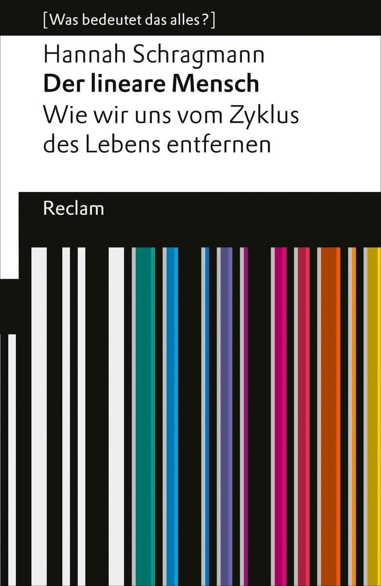Der lineare Mensch. Wie wir uns vom Zyklus des Lebens entfernen: [Was bedeutet das alles?] - Gegen Sinnkrise, Selbstentfremdung und Dauerstress - für ein neues Menschenbild! - 14794