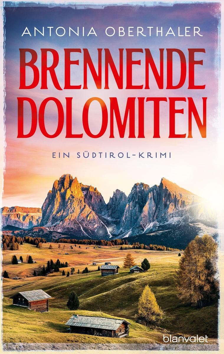 Brennende Dolomiten: Ein Südtirol-Krimi - Spannung trifft auf Witz und Kulinarik! Bester Urlaubskrimigenuss mit Setting Südtirol!