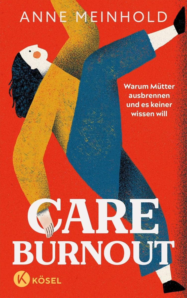 Care-Burnout: Warum Mütter ausbrennen und es keiner wissen will - Von einer Pionierin der gendersensiblen Psychotherapie
