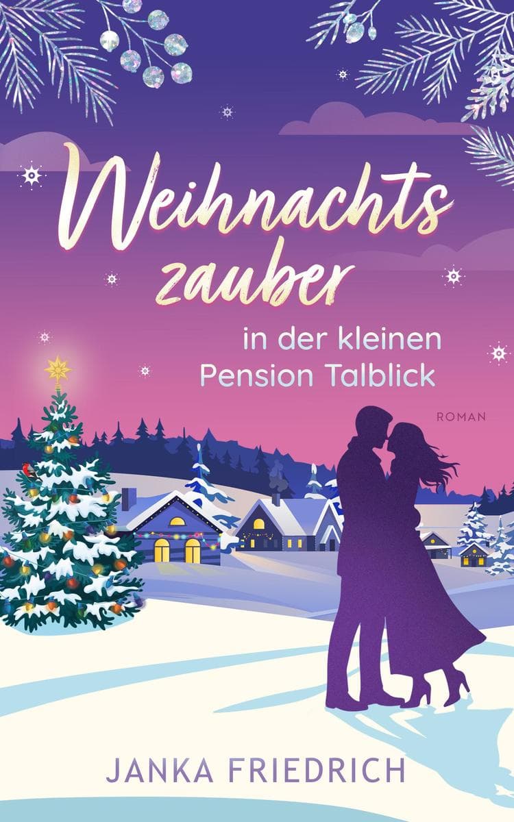 Weihnachtszauber in der kleinen Pension Talblick: Ein romantischer Winterroman voller Liebe, Herzenswärme und Happy End