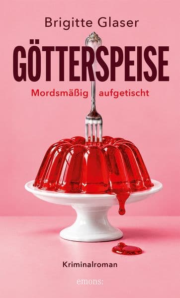 Götterspeise - Mordsmäßig aufgetischt: Eine Spitzenköchin ermittelt: kulinarischer Krimigenuss voller Witz und Würze | Kriminalroman