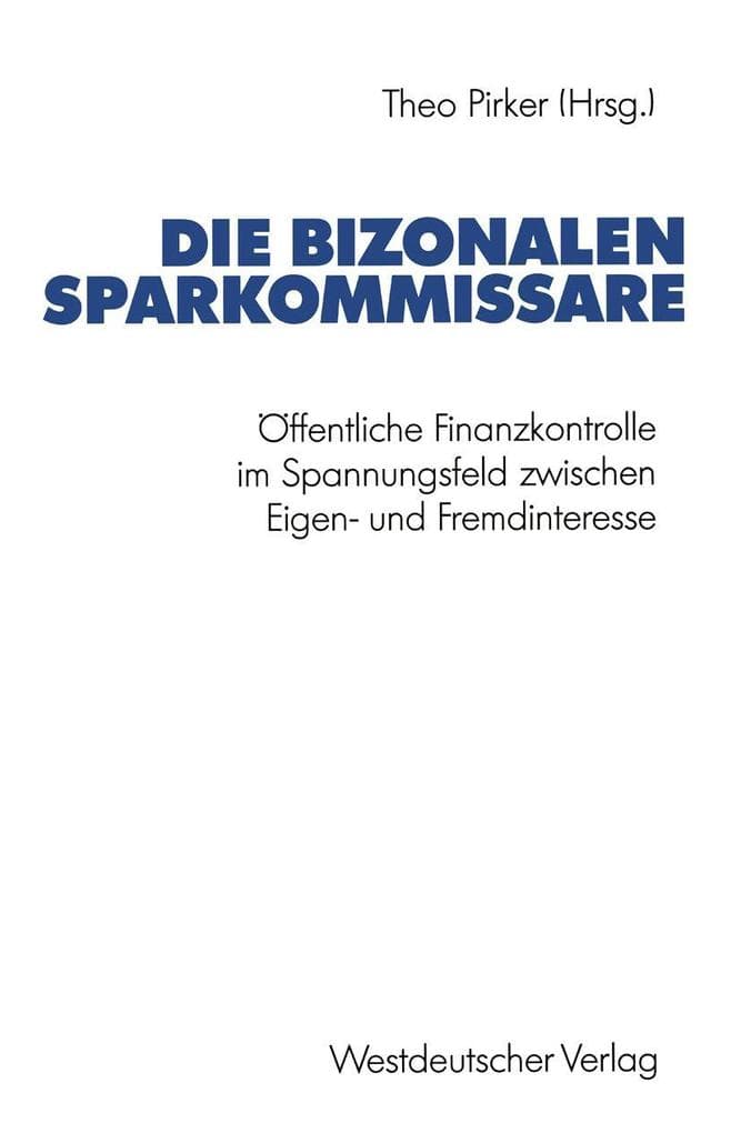 Die bizonalen Sparkommissare: Öffentliche Finanzkontrolle im Spannungsfeld zwischen Eigen- und Fremdinteresse während der Vor- und Gründungsphase der Bundesrepublik Deutschland