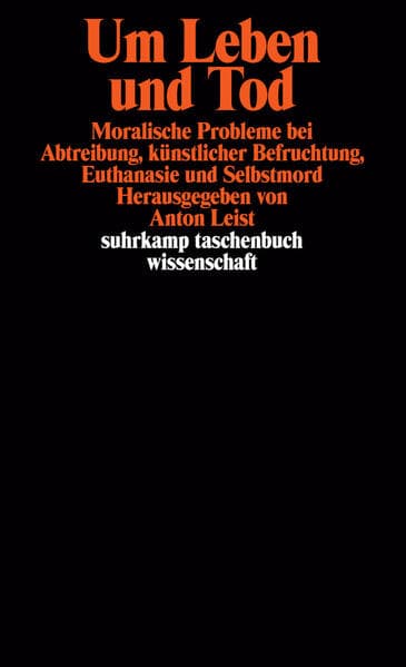 Um Leben und Tod: Moralische Probleme bei Abtreibung, künstlicher Befruchtung, Euthanasie und Selbstmord
