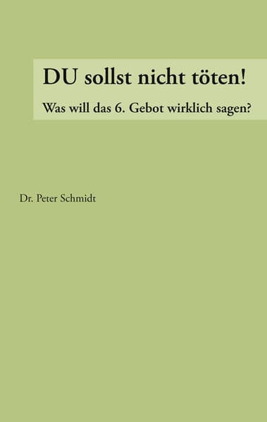 Du sollst nicht töten !: Was will das 6. Gebot wirklich ?