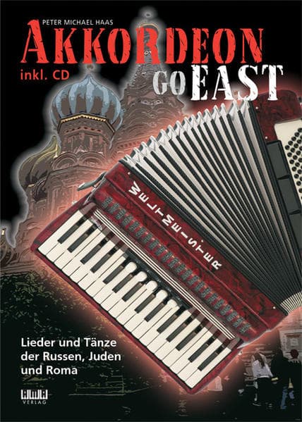 Akkordeon Go East: Lieder und Tänze der Russen, Juden und Roma