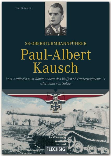 SS-Obersturmbannführer Paul-Albert Kausch: Kommandant der Waffen-SS-Panzerabteilung "Hermann von Salza"