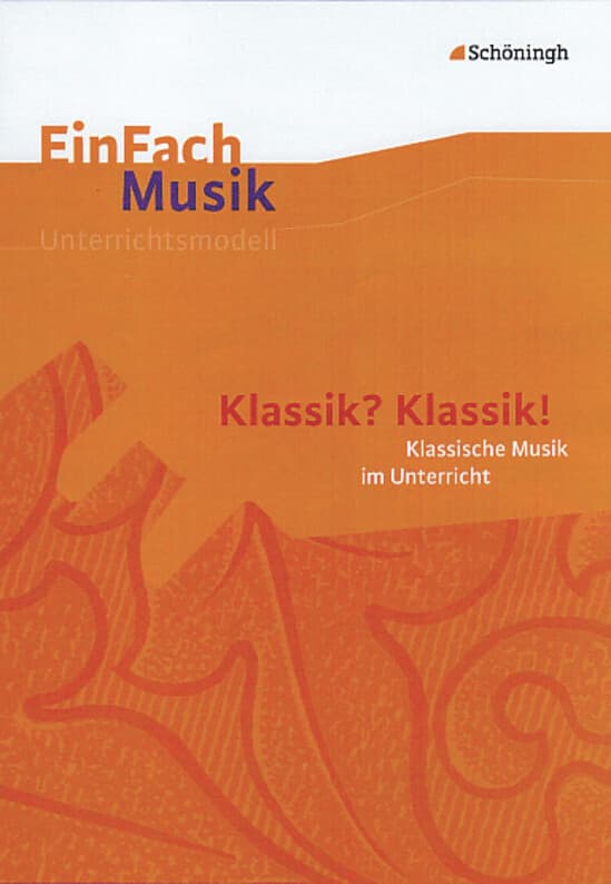 EinFach Musik. Klassik? Klassik!: Musikalische Klassik im Unterricht: Klassik? Klassik! Klassische Musik im Unterricht