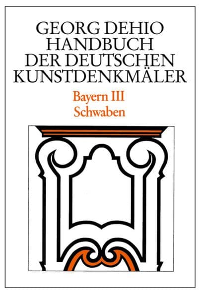 Bayern 3. Schwaben. Handbuch der Deutschen Kunstdenkmäler: Schwaben