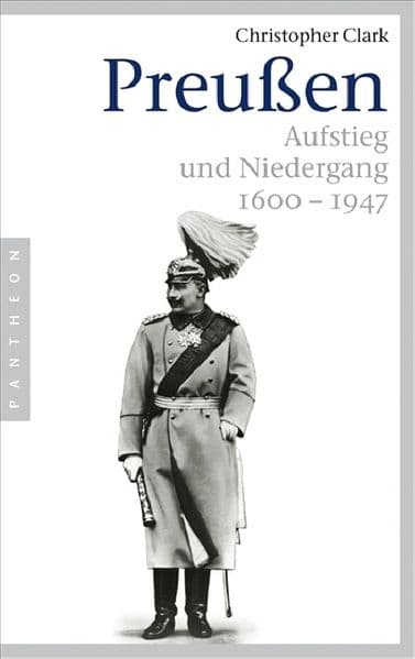 Preußen: Aufstieg und Niedergang. 1600-1947