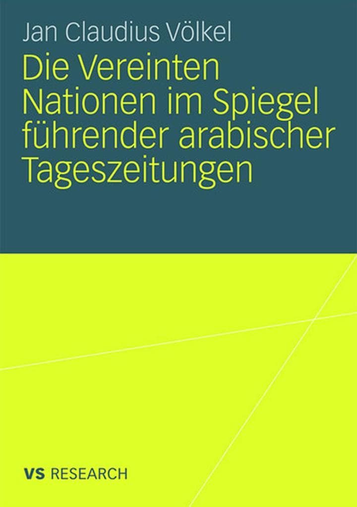 Die Vereinten Nationen im Spiegel führender arabischer Tageszeitungen: Diss.