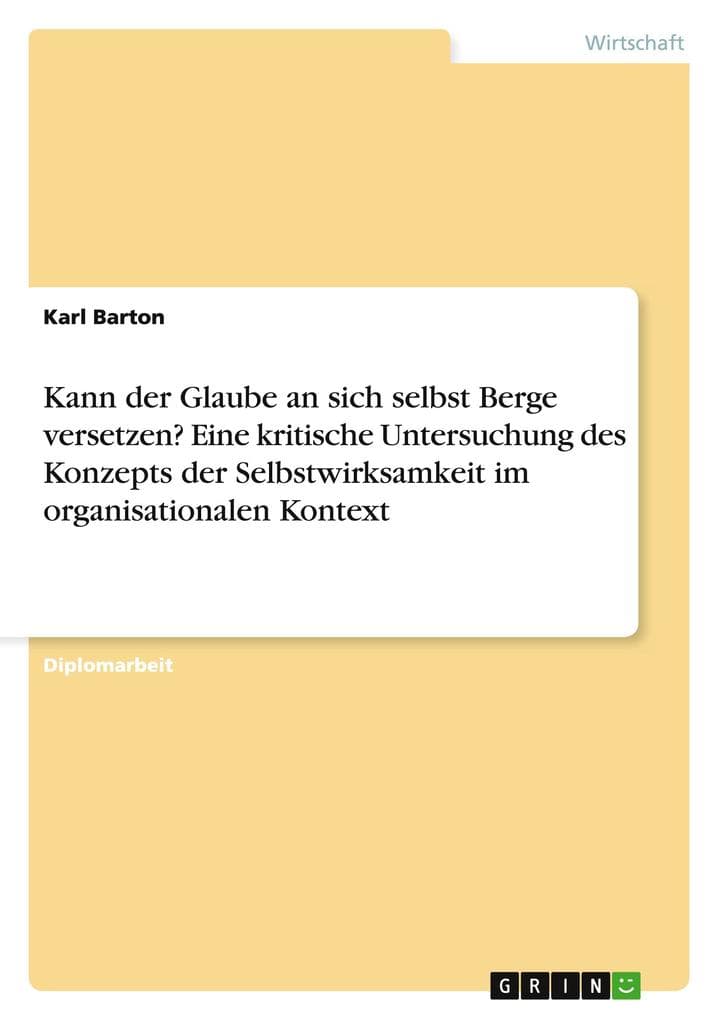 Kann der Glaube an sich selbst Berge versetzen? Eine kritische Untersuchung des Konzepts der Selbstwirksamkeit im organisationalen Kontext