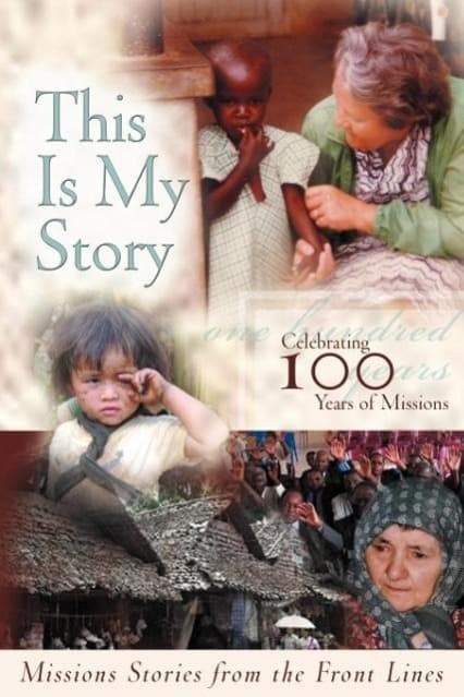 This Is My Story: Missions Stories From the Frontlines