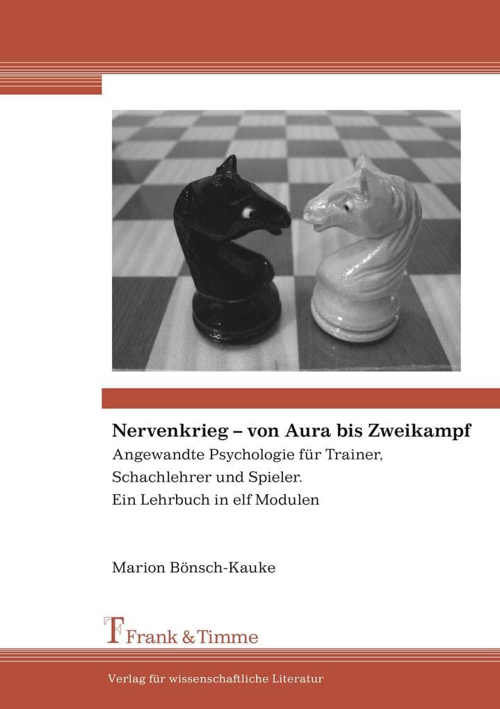 Nervenkrieg - von Aura bis Zweikampf: Angewandte Psychologie für Trainer, Schachlehrer und Spieler. Ein Lehrbuch in elf Modulen