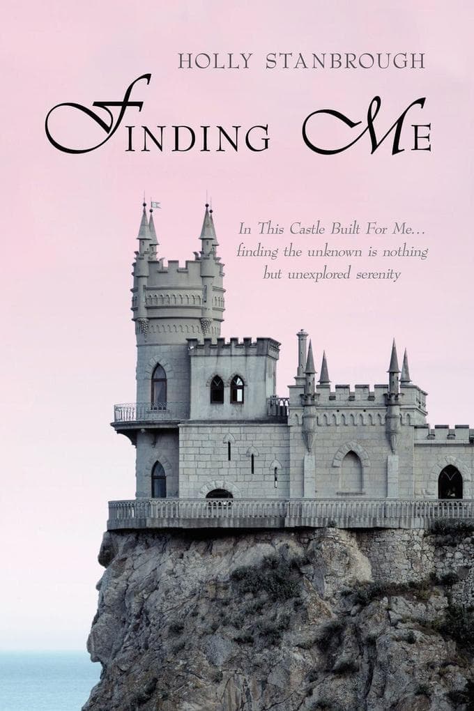 Finding Me: In This Castle Built for Me... Finding the Unknown Is Nothing But Unexplored Serenity