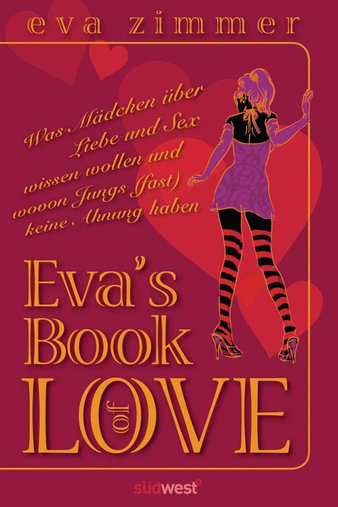 Eva's Book of Love: Was Mädchen über Liebe und Sex wissen wollen und wovon Jungs (fast) keine Ahnung haben