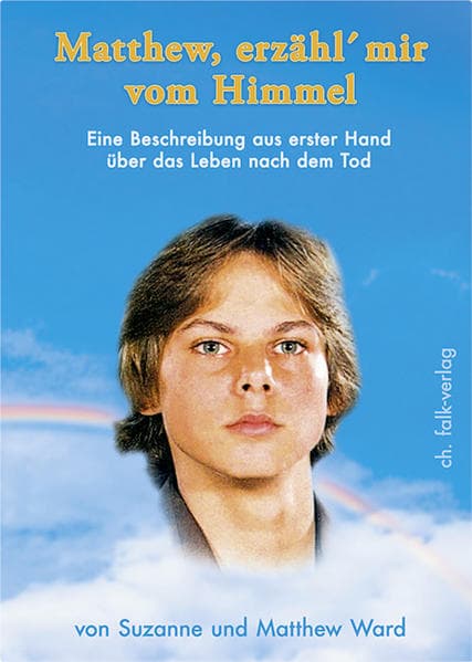 Matthew, erzähl mir vom Himmel: Eine Beschreibung aus erster Hand über das Leben nach dem Tod