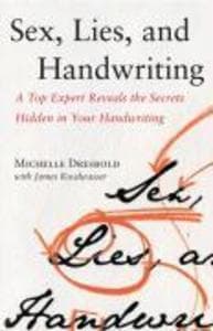Sex, Lies, and Handwriting: A Top Expert Reveals the Secrets Hidden in Your Handwriting