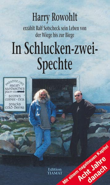 In Schlucken-zwei-Spechte: Harry Rowohlt erzählt Ralf Sotscheck sein Leben von der Wiege bis zur Biege